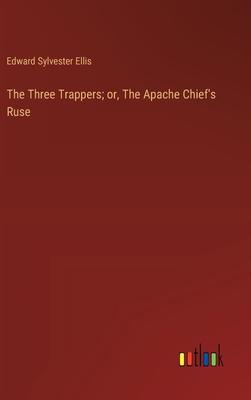 The Three Trappers; or, The Apache Chief’s Ruse