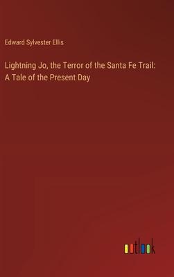 Lightning Jo, the Terror of the Santa Fe Trail: A Tale of the Present Day