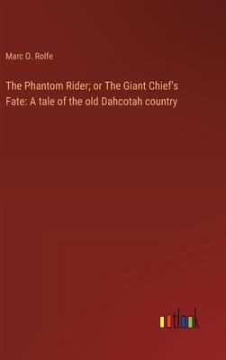 The Phantom Rider; or The Giant Chief’s Fate: A tale of the old Dahcotah country