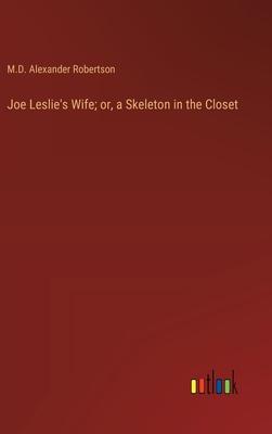 Joe Leslie’s Wife; or, a Skeleton in the Closet