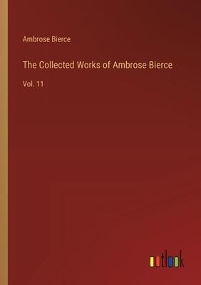 The Collected Works of Ambrose Bierce: Vol. 11