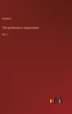The professor’s experiment: Vol. 1