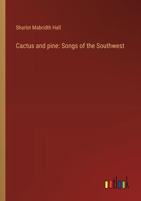 Cactus and pine: Songs of the Southwest