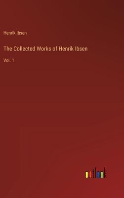 The Collected Works of Henrik Ibsen: Vol. 1