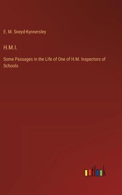 H.M.I.: Some Passages in the Life of One of H.M. Inspectors of Schools