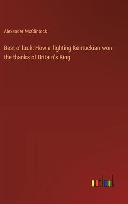Best o’ luck: How a fighting Kentuckian won the thanks of Britain’s King