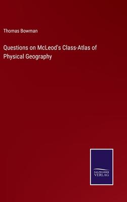 Questions on McLeod’s Class-Atlas of Physical Geography