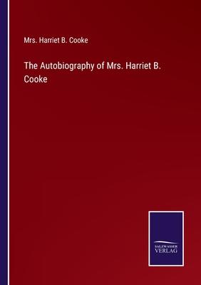 The Autobiography of Mrs. Harriet B. Cooke