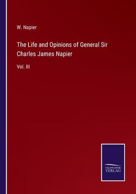 The Life and Opinions of General Sir Charles James Napier: Vol. III