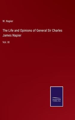 The Life and Opinions of General Sir Charles James Napier: Vol. III