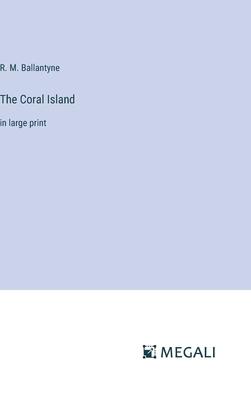 The Coral Island: in large print