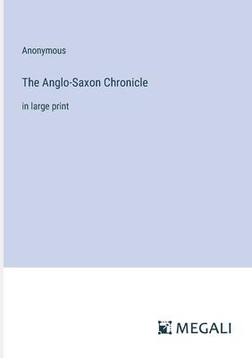 The Anglo-Saxon Chronicle: in large print
