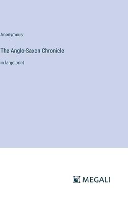 The Anglo-Saxon Chronicle: in large print