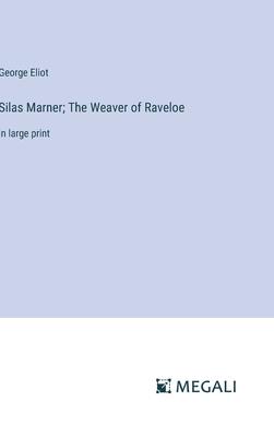 Silas Marner; The Weaver of Raveloe: in large print