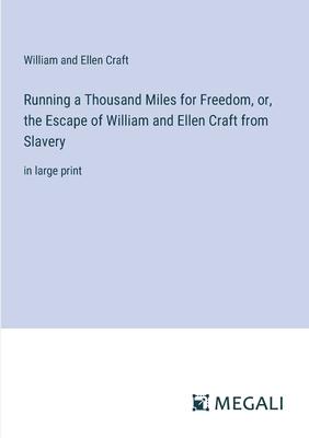 Running a Thousand Miles for Freedom, or, the Escape of William and Ellen Craft from Slavery: in large print