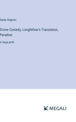 Divine Comedy, Longfellow’s Translation, Paradise: in large print