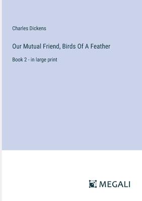 Our Mutual Friend, Birds Of A Feather: Book 2 - in large print