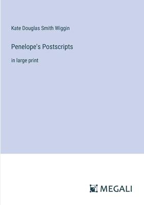 Penelope’s Postscripts: in large print