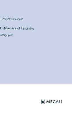 A Millionaire of Yesterday: in large print