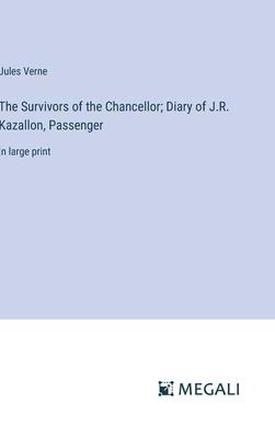 The Survivors of the Chancellor; Diary of J.R. Kazallon, Passenger: in large print