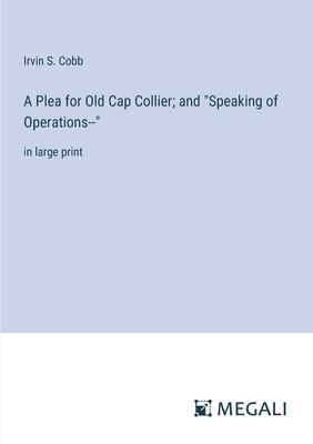 A Plea for Old Cap Collier; and Speaking of Operations--: in large print