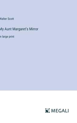 My Aunt Margaret’s Mirror: in large print