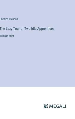 The Lazy Tour of Two Idle Apprentices: in large print