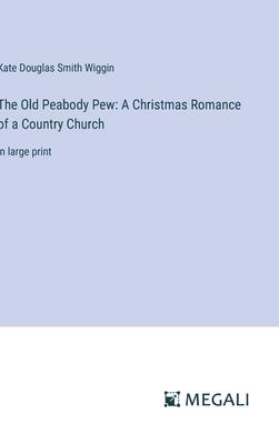 The Old Peabody Pew: A Christmas Romance of a Country Church: in large print