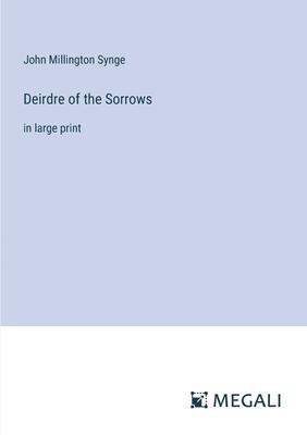 Deirdre of the Sorrows: in large print