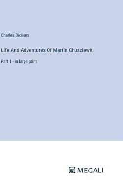 Life And Adventures Of Martin Chuzzlewit: Part 1 - in large print