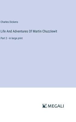 Life And Adventures Of Martin Chuzzlewit: Part 2 - in large print