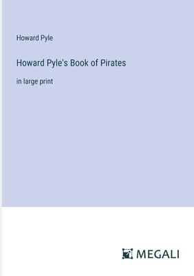 Howard Pyle’s Book of Pirates: in large print