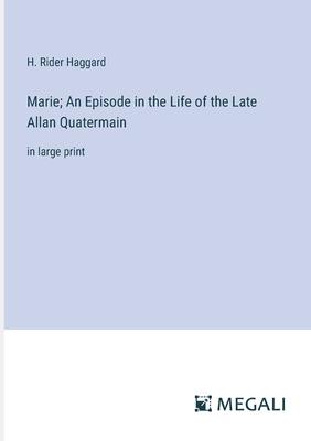 Marie; An Episode in the Life of the Late Allan Quatermain: in large print