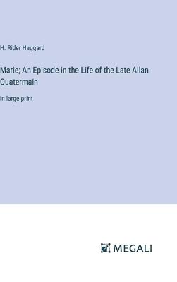 Marie; An Episode in the Life of the Late Allan Quatermain: in large print