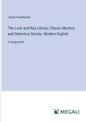 The Lock and Key Library; Classic Mystery and Detective Stories: Modern English: in large print