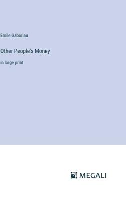 Other People’s Money: in large print