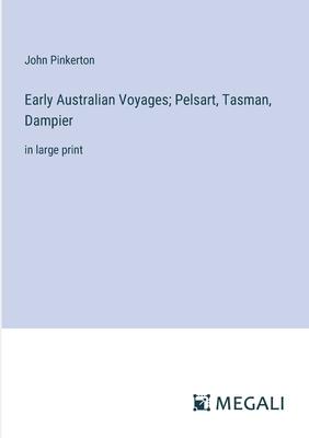 Early Australian Voyages; Pelsart, Tasman, Dampier: in large print