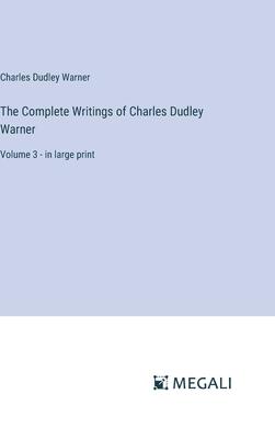 The Complete Writings of Charles Dudley Warner: Volume 3 - in large print