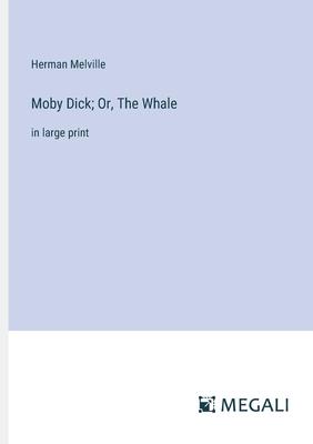 Moby Dick; Or, The Whale: in large print