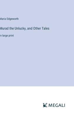 Murad the Unlucky, and Other Tales: in large print