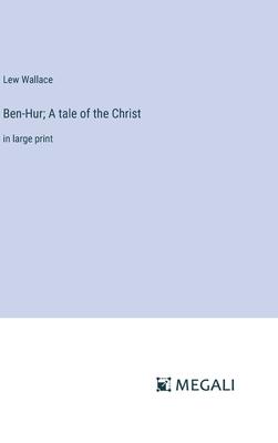 Ben-Hur; A tale of the Christ: in large print
