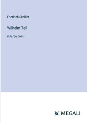 Wilhelm Tell: in large print