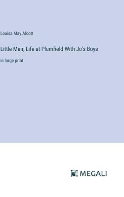 Little Men; Life at Plumfield With Jo’s Boys: in large print