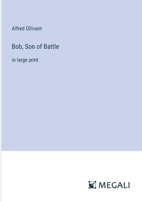 Bob, Son of Battle: in large print