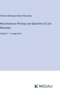 Miscellaneous Writings and Speeches of Lord Macaulay: Volume 1 - in large print