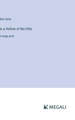 In a Hollow of the Hills: in large print