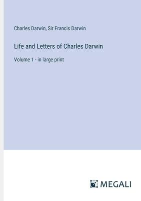 Life and Letters of Charles Darwin: Volume 1 - in large print