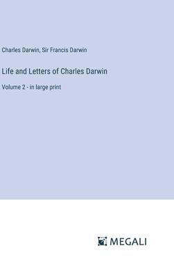 Life and Letters of Charles Darwin: Volume 2 - in large print