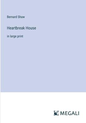 Heartbreak House: in large print
