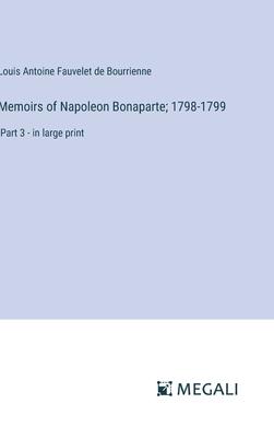 Memoirs of Napoleon Bonaparte; 1798-1799: Part 3 - in large print